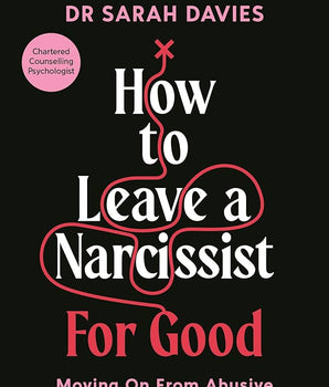 How to Leave a Narcissist ... For Good : Moving On From Abusive and Toxic Relationships