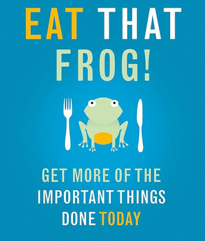 Eat That Frog! : The international bestseller - build habits, manage your time and get more of the important things done today!