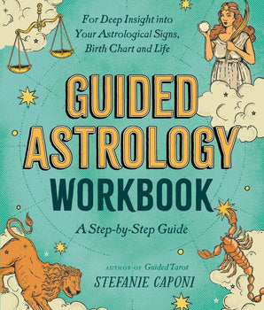 Guided Astrology Workbook : A Step-by-Step Guide for Deep Insight into Your Astrological Signs, Birth Chart, and Life