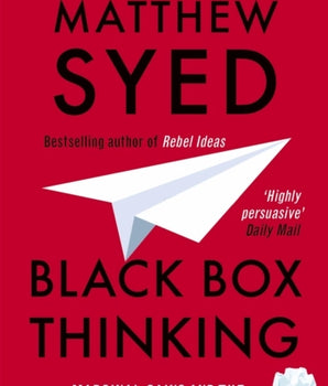 Black Box Thinking : Marginal Gains and the Secrets of High Performance