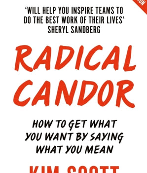 Radical Candor : Fully Revised and Updated Edition: How to Get What You Want by Saying What You Mean