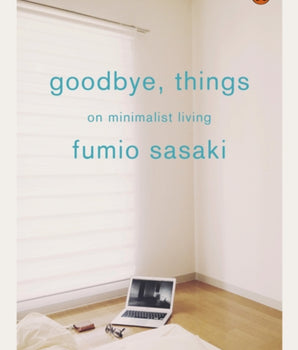 Goodbye, Things : On Minimalist Living