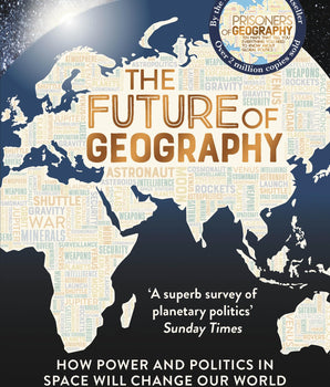 The Future of Geography : How Power and Politics in Space Will Change Our World – THE NO.1 SUNDAY TIMES BESTSELLER