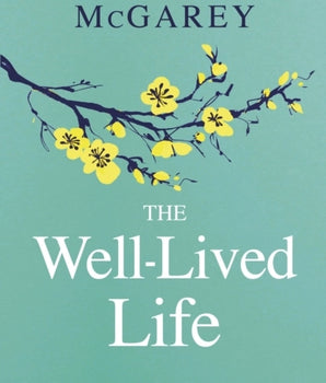 The Well-Lived Life : A 102-Year-Old Doctor's Six Secrets to Health and Happiness at Every Age