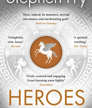 Heroes : The myths of the Ancient Greek heroes retold