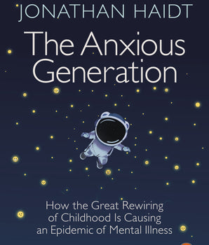 The Anxious Generation : How the Great Rewiring of Childhood Is Causing an Epidemic of Mental Illness