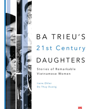 BA TRIEU'S 21st CENTURY DAUGHTERS : Stories of Remarkable Vietnamese Women