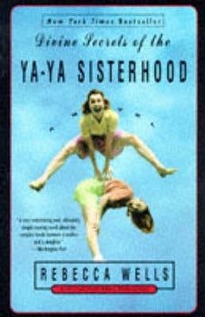 Divine Secrets of the Ya-Ya Sisterhood: A Novel