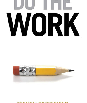 Do the Work: Overcome Resistance and Get Out of Your Own Way