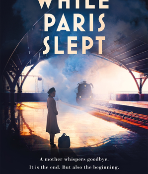 While Paris Slept: A mother faces a heartbreaking choice in this bestselling story of love and courage in World War 2