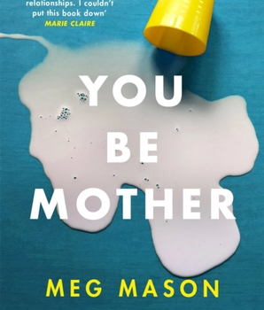 You Be Mother : The debut novel from the author of Sorrow and Bliss