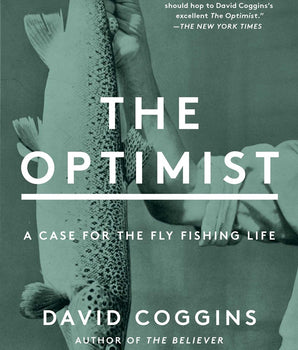 The Optimist : A Case for the Fly Fishing Life